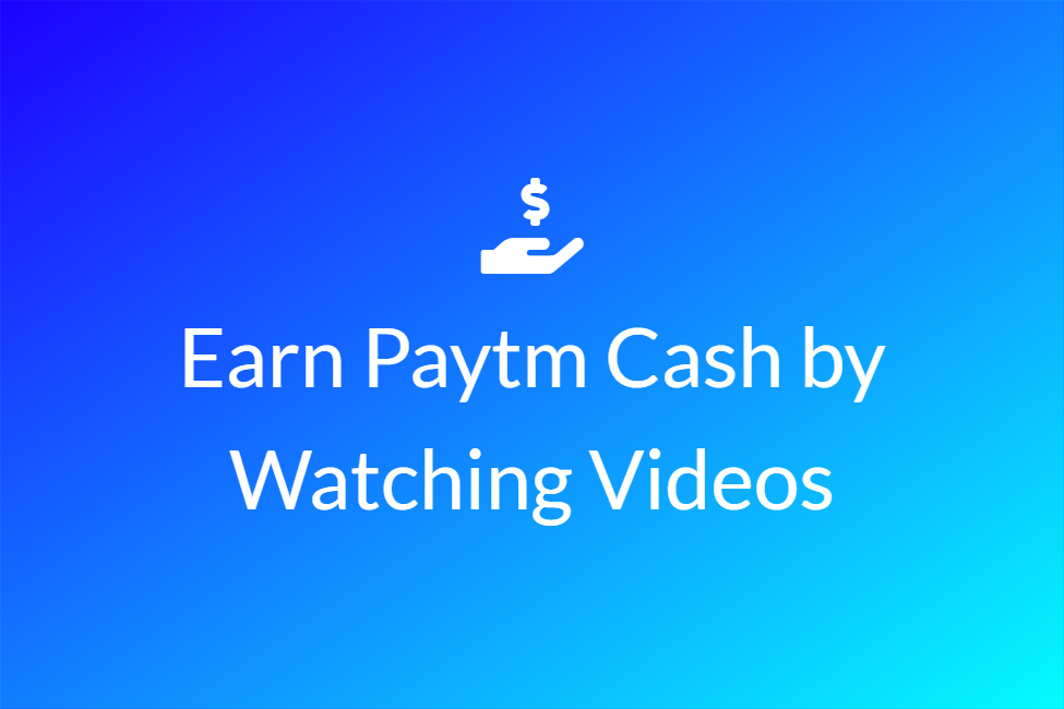 Earn Paytm Cash by Watching Videos